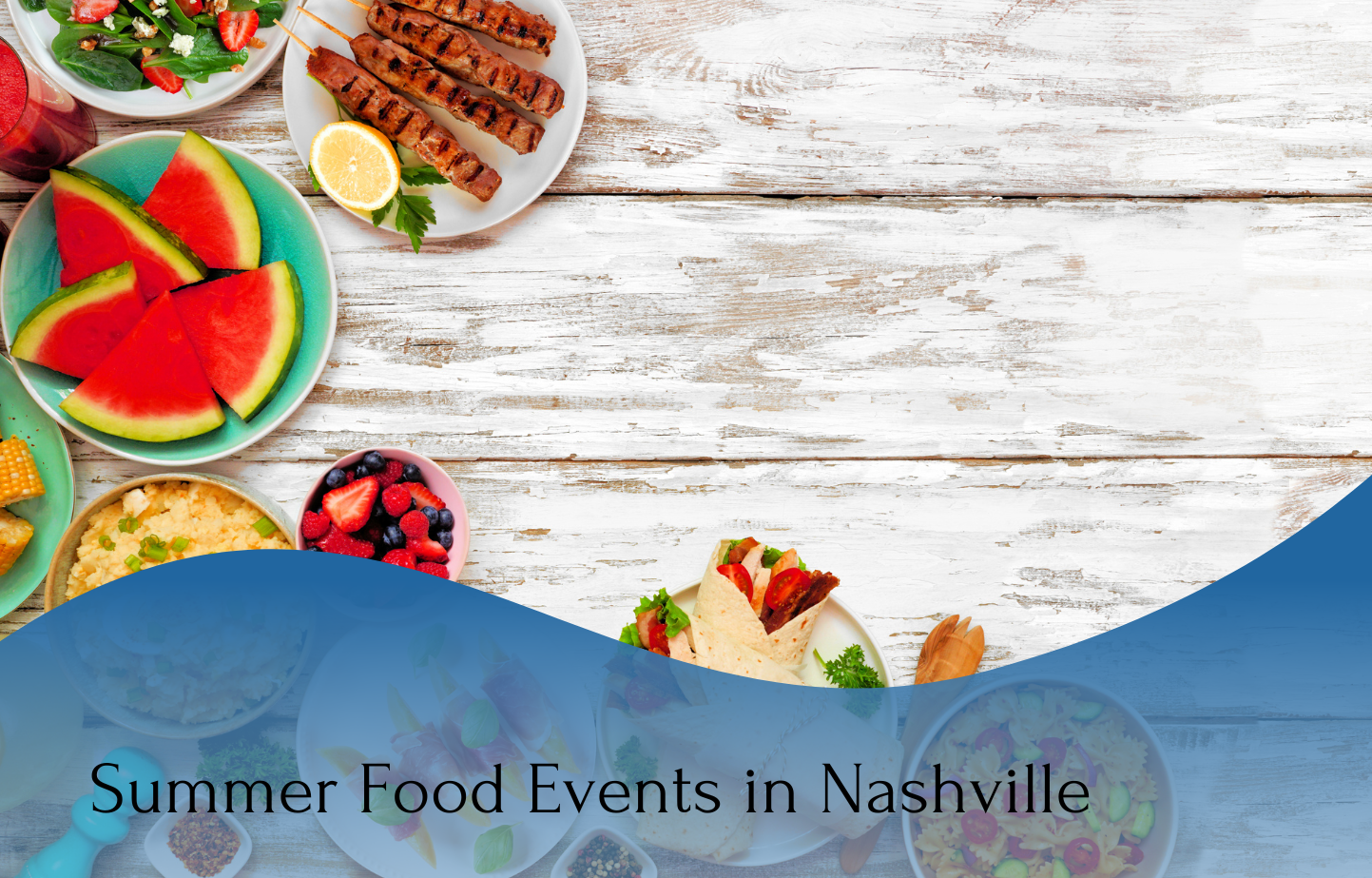 A picture different food on top a long table and a written words of Summer Food Events in Nashville.