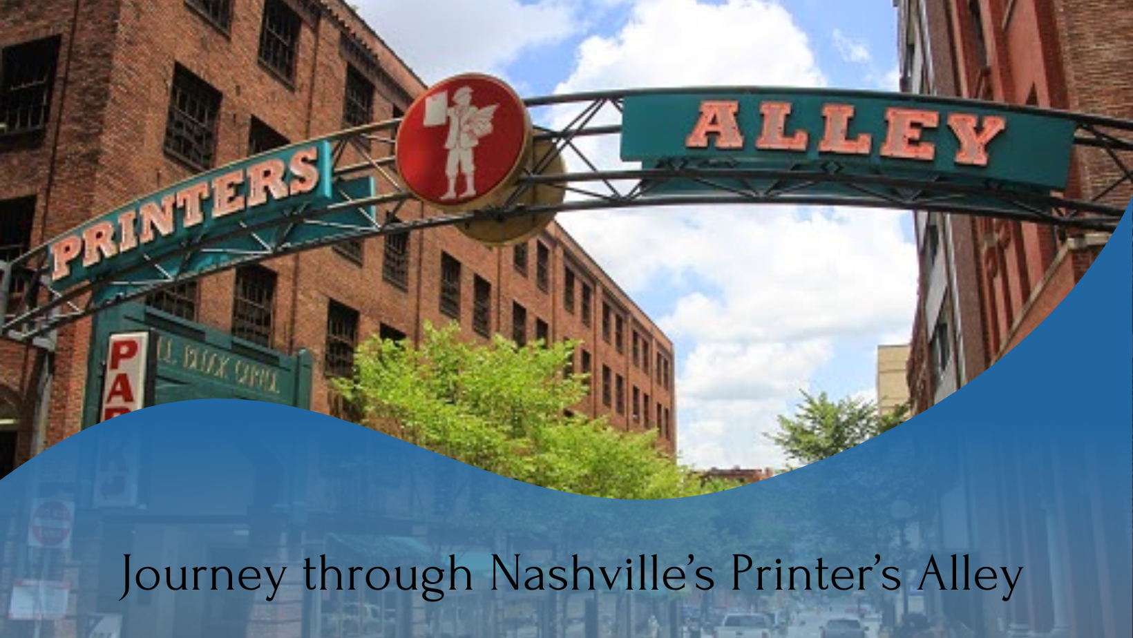 A picture of Printer's Alley Ark with a written text of " Journey through Nashville's Printer's Alley "