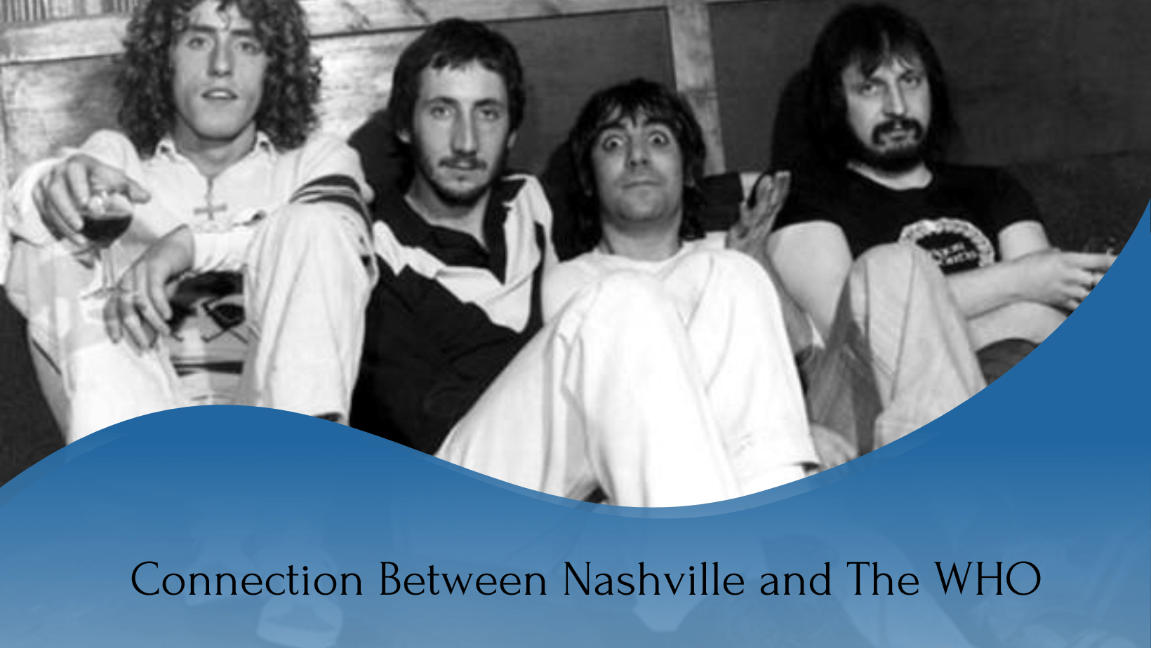 A black and white picture of The Who members with a written texts of " Connection Between Nashville and The Who".